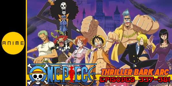 One Piece – Thriller Bark Arc (Episodes 337 – 381) Review – Hogan Reviews